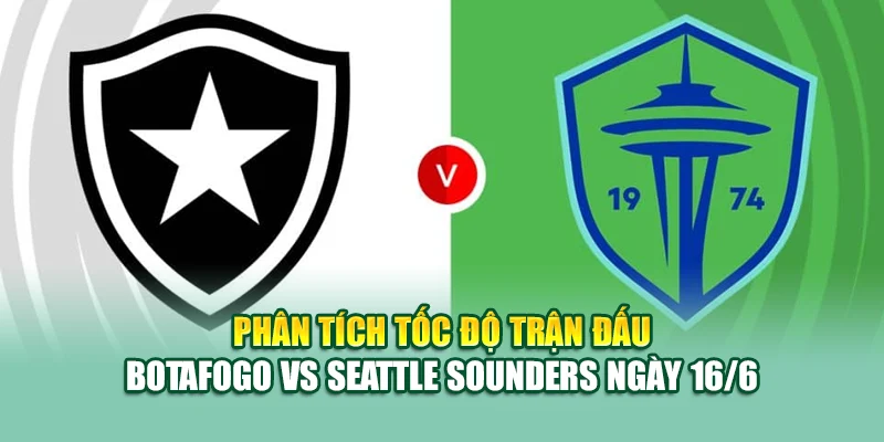 Soi Kèo Bóng Đá Botafogo Vs Seattle Sounders Cùng cinehub.in.net 2 Phân tích tốc độ trận đấu Botafogo vs Seattle Sounders ngày 16/6