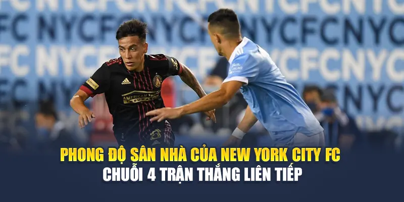 Soi Kèo Bóng Đá New York City FC Vs Atlanta United Từ cinehub.in.net 1 Phong độ sân nhà của New York City FC – chuỗi 4 trận thắng liên tiếp