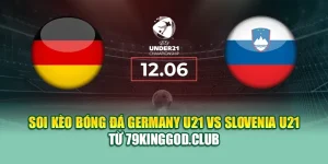 Soi Kèo Bóng Đá Germany U21 Vs Slovenia U21 Từ cinehub.in.net