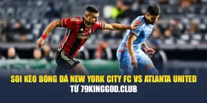 Soi Kèo Bóng Đá New York City FC Vs Atlanta United Từ cinehub.in.net