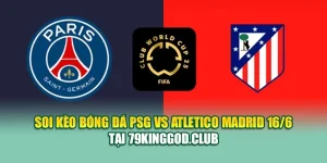 Soi Kèo Bóng Đá PSG Vs Atletico Madrid 16/6 Tại cinehub.in.net