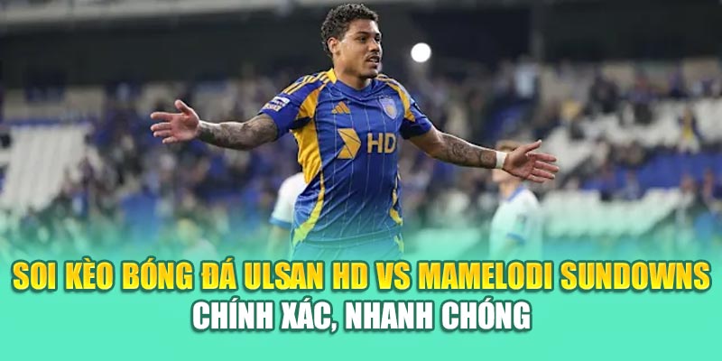 Soi Kèo Bóng Đá Ulsan HD Vs Mamelodi Sundowns Từ cinehub.in.net 3 Soi kèo bóng đá Ulsan HD vs Mamelodi Sundowns chính xác, nhanh chóng